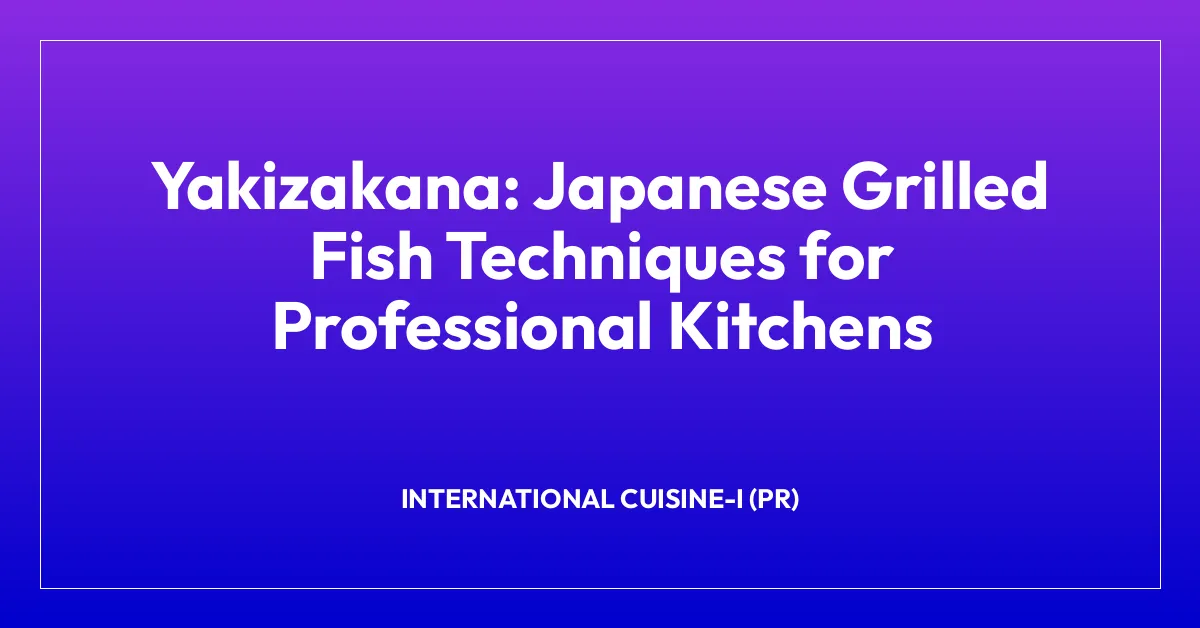 Yakizakana: Japanese Grilled Fish Techniques for Professional Kitchens